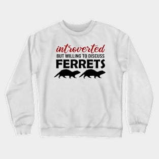 Introverted But Willing to Discuss Ferrets Crewneck Sweatshirt